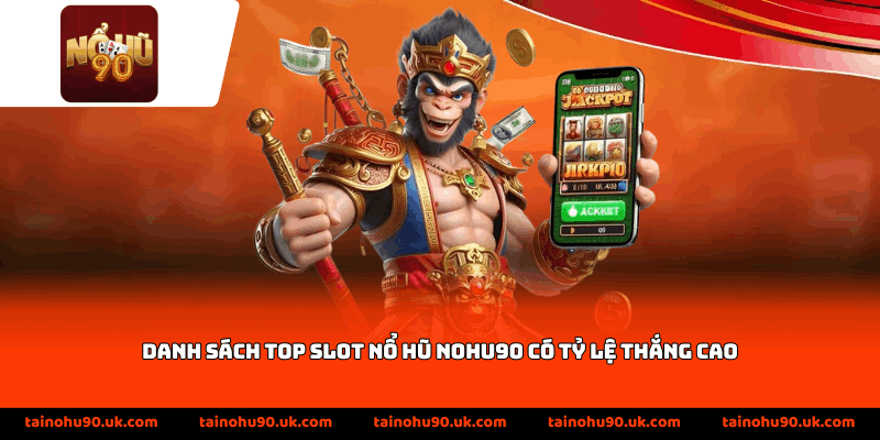 Danh sách top slot nổ hũ Nohu90 có tỷ lệ thắng cao