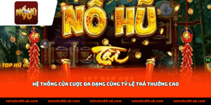 Hệ thống cửa cược đa dạng cùng tỷ lệ trả thưởng cao