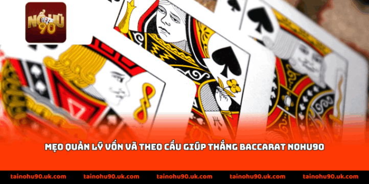 Mẹo quản lý vốn và theo cầu giúp thắng baccarat Nohu90