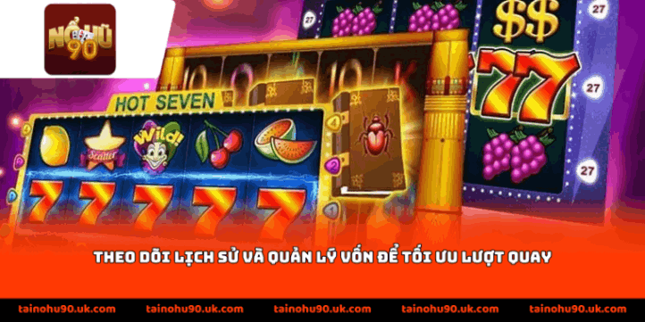 Theo dõi lịch sử và quản lý vốn để tối ưu lượt quay