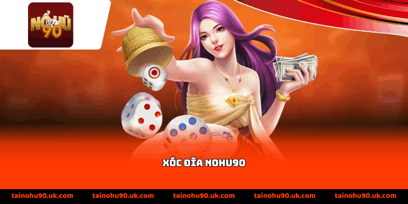 Xóc Đĩa Nohu90